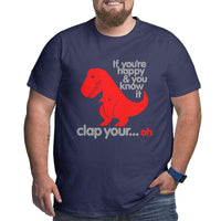 If You'Re Happy & You Know It Clap Your Oh Big Size Men's T-shirt