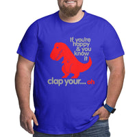 If You'Re Happy & You Know It Clap Your Oh Big Size Men's T-shirt